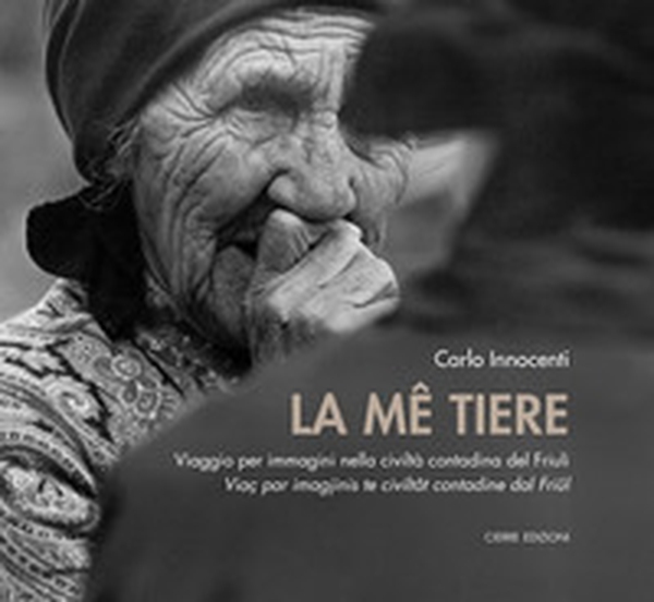 La me tiere. Viaggio per immagini nella civiltà contadina del Friuli-Viaç par imagjinis te civiltât dal Friûl - Librerie.coop La me tiere. Viaggio per immagini nella civiltà contadina del Friuli-Viaç par imagjinis te civiltât dal Friûl - Librerie.coop