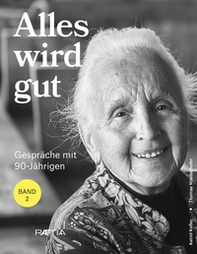 Alles wird gut. Gespräche mit 90-Jährigen - Librerie.coop Alles wird gut. Gespräche mit 90-Jährigen - Librerie.coop