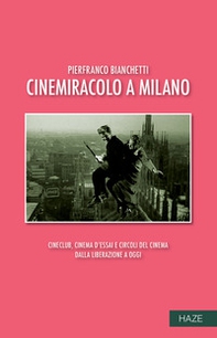 Cinemiracolo a Milano. Cineclub, cinema d'essai e circoli del cinema dalla Liberazione a oggi - Librerie.coop