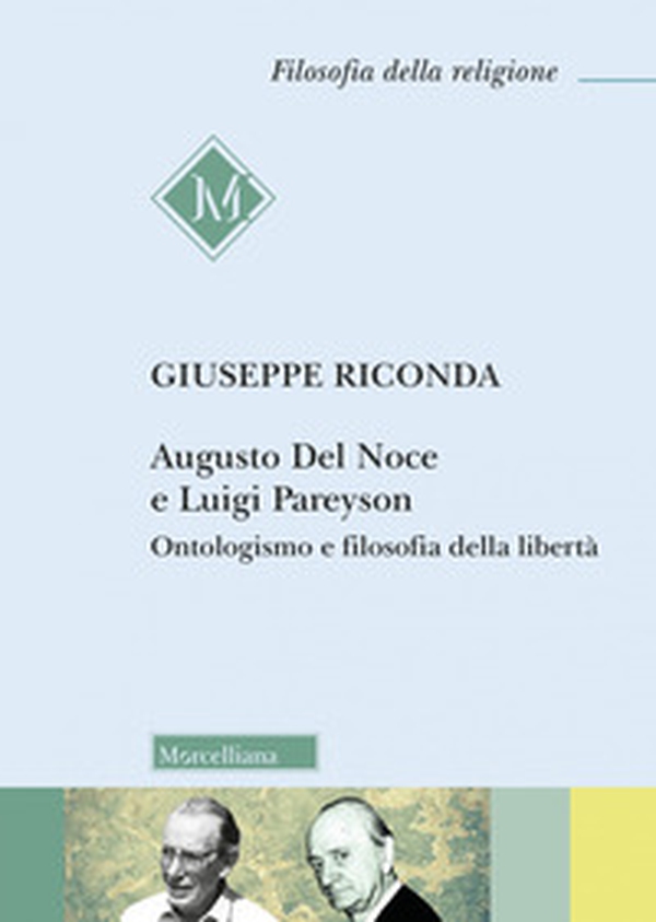Augusto Del Noce e Luigi Pareyson. Ontologismo e filosofia della libertà - Librerie.coop Augusto Del Noce e Luigi Pareyson. Ontologismo e filosofia della libertà - Librerie.coop