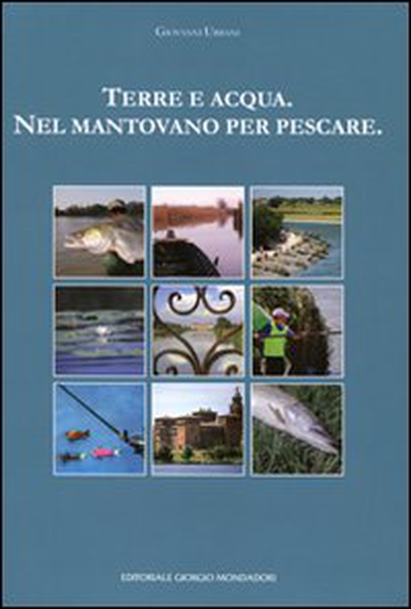 Terra e acqua. Nel mantovano per pescare - Librerie.coop Terra e acqua. Nel mantovano per pescare - Librerie.coop