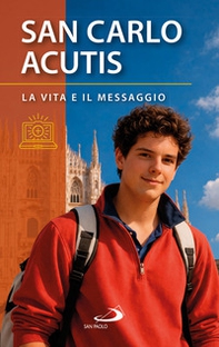 San Carlo Acutis. La vita e il messaggio - Librerie.coop