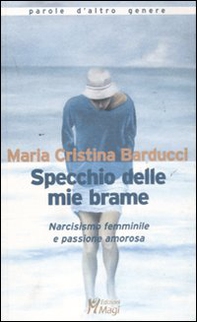 Specchio delle mie brame. Narcisismo femminile e passione amorosa - Librerie.coop
