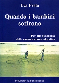 Quando i bambini soffrono. Per una pedagogia della comunicazione educativa - Librerie.coop