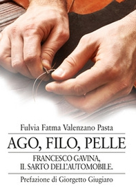 Ago, filo, pelle. Francesco Gavina, il sarto dell'automobile - Librerie.coop