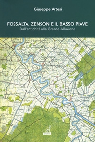 Fossalta, Zenson e il Basso Piave dall'antichità alla grande alluvione - Librerie.coop