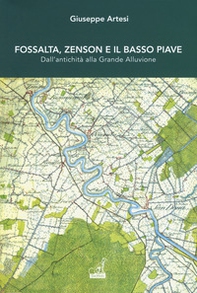 Fossalta, Zenson e il Basso Piave dall'antichità alla grande alluvione - Librerie.coop Fossalta, Zenson e il Basso Piave dall'antichità alla grande alluvione - Librerie.coop