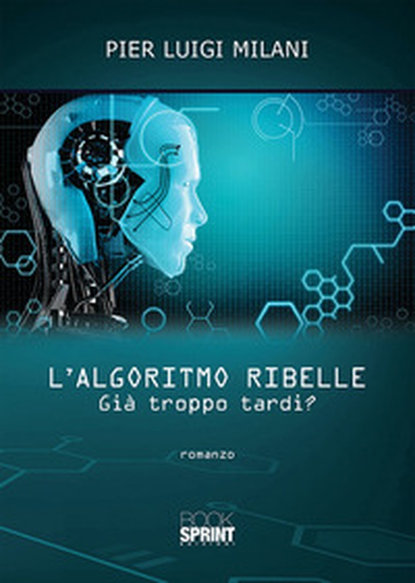 L'algoritmo ribelle. Già troppo tardi? - Librerie.coop L'algoritmo ribelle. Già troppo tardi? - Librerie.coop