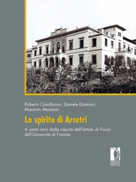 Lo spirito di Arcetri. A cento anni dalla nascita dell'Istituto di Fisica dell'Università di Firenze - Librerie.coop Lo spirito di Arcetri. A cento anni dalla nascita dell'Istituto di Fisica dell'Università di Firenze - Librerie.coop