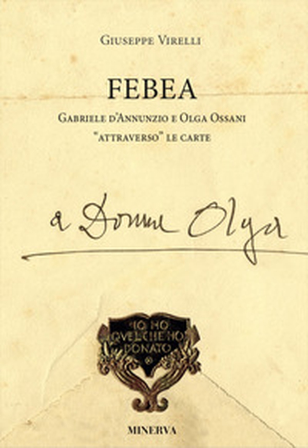 Febea Gabriele d'Annunzio e Olga Ossani attraverso le carte - Librerie.coop Febea Gabriele d'Annunzio e Olga Ossani attraverso le carte - Librerie.coop