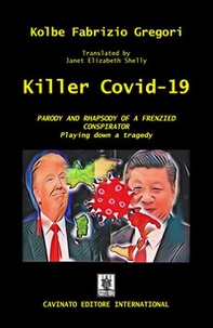 Killer Covid-19. Parody and rapsody of a frenzied conspirator - Librerie.coop Killer Covid-19. Parody and rapsody of a frenzied conspirator - Librerie.coop