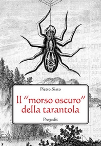 Il «morso oscuro» della tarantola. Letteratura, scienza e mito - Librerie.coop