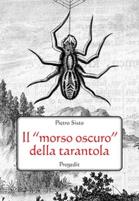 Il «morso oscuro» della tarantola. Letteratura, scienza e mito - Librerie.coop Il «morso oscuro» della tarantola. Letteratura, scienza e mito - Librerie.coop