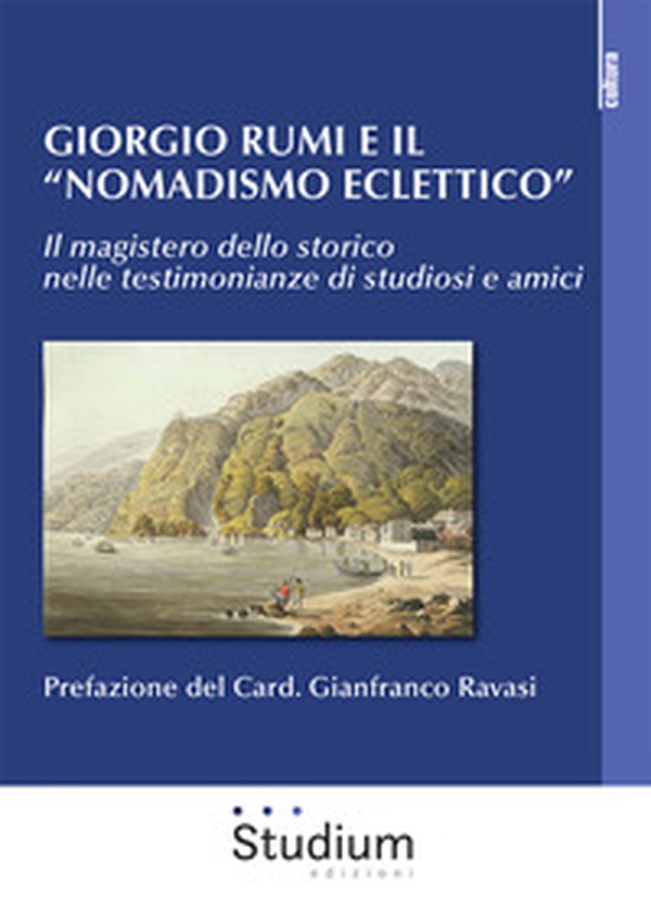 Giorgio Rumi e il «nomadismo eclettico». Il magistero dello storico nelle testimonianze di studiosi e amici - Librerie.coop Giorgio Rumi e il «nomadismo eclettico». Il magistero dello storico nelle testimonianze di studiosi e amici - Librerie.coop