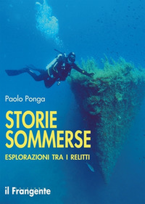 Storie sommerse. Esplorazioni tra i relitti - Librerie.coop Storie sommerse. Esplorazioni tra i relitti - Librerie.coop