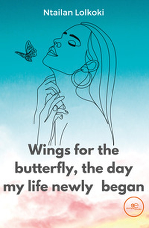 Wings for the butterfly, the day my life newly began - Librerie.coop Wings for the butterfly, the day my life newly began - Librerie.coop