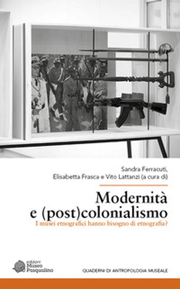 Modernità e (post)colonialismo. I musei etnografici hanno bisogno di etnografia? - Librerie.coop Modernità e (post)colonialismo. I musei etnografici hanno bisogno di etnografia? - Librerie.coop