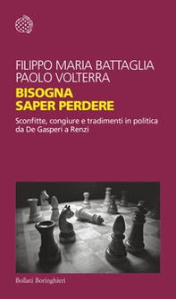 Bisogna saper perdere. Sconfitte, congiure e tradimenti in politica da De Gasperi a Renzi - Librerie.coop