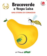Brucoverde e Vespa Luisa. Una storia di coraggio. Le storie di Brucoverde - Librerie.coop