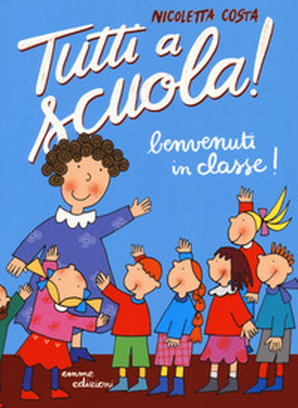 Benvenuti in classe! Tutti a scuola! - Librerie.coop Benvenuti in classe! Tutti a scuola! - Librerie.coop