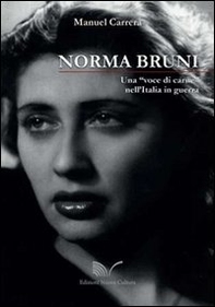 Norma Bruni. Una «voce di carne» nell'Italia in guerra - Librerie.coop