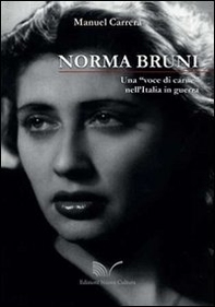 Norma Bruni. Una «voce di carne» nell'Italia in guerra - Librerie.coop Norma Bruni. Una «voce di carne» nell'Italia in guerra - Librerie.coop