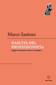 Nascita del professionista. Saggio di semantica storico-sociologica - Librerie.coop Nascita del professionista. Saggio di semantica storico-sociologica - Librerie.coop