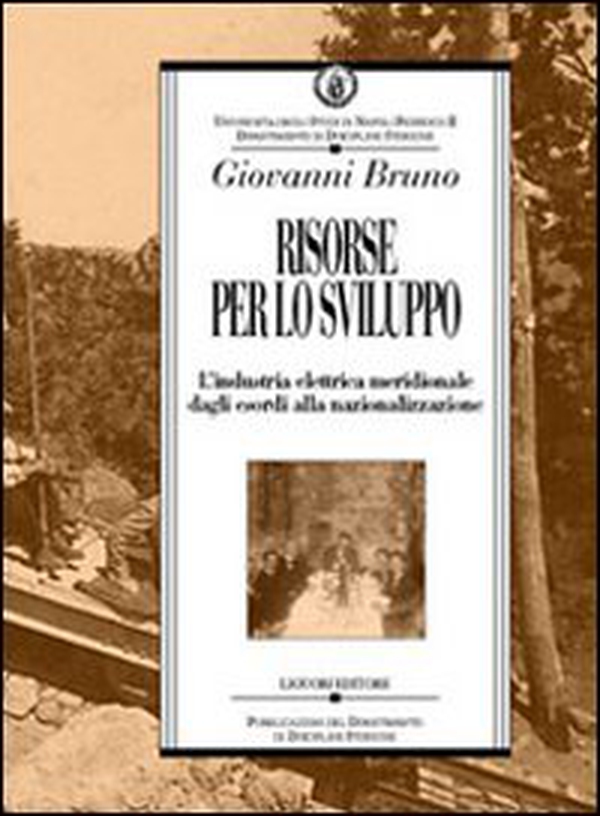 Risorse per lo sviluppo. L'industria elettrica meridionale dagli esordi alla nazionalizzazione - Librerie.coop Risorse per lo sviluppo. L'industria elettrica meridionale dagli esordi alla nazionalizzazione - Librerie.coop