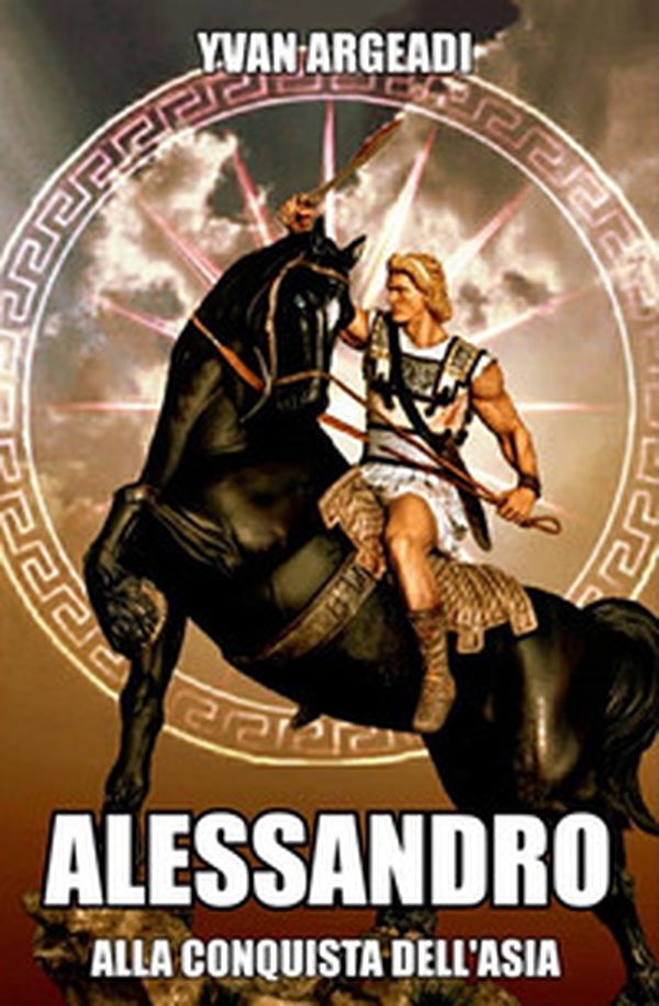 Alessandro: alla conquista dell'Asia - Librerie.coop Alessandro: alla conquista dell'Asia - Librerie.coop
