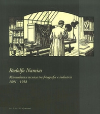 Rodolfo Namias. Manualistica tecnica tra fotografia e industria. Catalogo della mostra (Venezia, 21 aprile-20 maggio 2018) - Librerie.coop Rodolfo Namias. Manualistica tecnica tra fotografia e industria. Catalogo della mostra (Venezia, 21 aprile-20 maggio 2018) - Librerie.coop