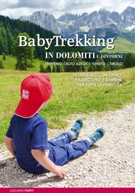 BabyTrekking in Dolomiti e dintorni. Trentino, Alto Adige, Veneto, Tirolo. 74 trekking con zaino, passeggino e bambini - Librerie.coop