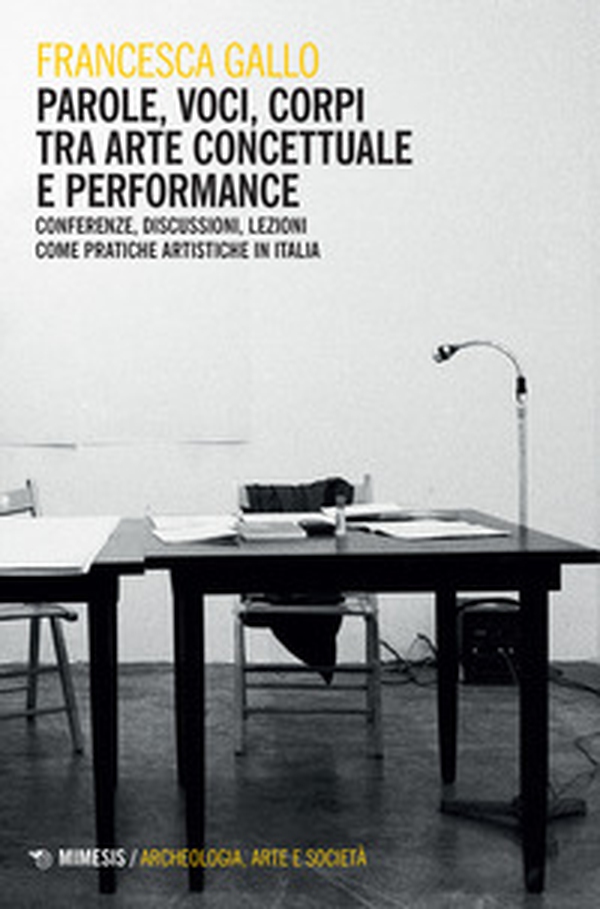 Parole, voci, corpi tra arte concettuale e performance. Conferenze, discussioni, lezioni come pratiche artistiche in Italia - Librerie.coop Parole, voci, corpi tra arte concettuale e performance. Conferenze, discussioni, lezioni come pratiche artistiche in Italia - Librerie.coop