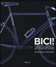 Bici! Le marche, i modelli e i design più prestigiosi della storia del ciclismo - Librerie.coop