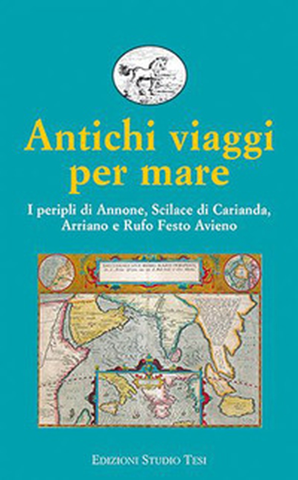 Antichi viaggi per mare. I peripli di Annone, Scilace di Carianda, Arriano e Rufo Festo Avieno - Librerie.coop Antichi viaggi per mare. I peripli di Annone, Scilace di Carianda, Arriano e Rufo Festo Avieno - Librerie.coop