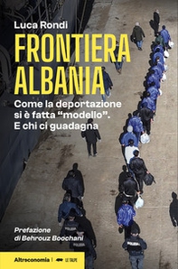 Frontiera Albania. Come la deportazione si è fatta «modello». E chi ci guadagna - Librerie.coop