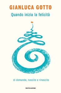 Quando inizia la felicità. Di domande, nascite e rinascite - Librerie.coop Quando inizia la felicità. Di domande, nascite e rinascite - Librerie.coop