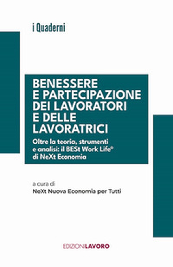 Benessere e partecipazione dei lavoratori e delle lavoratrici. Oltre la teoria, strumenti e analisi: il BESt Work Life di NeXt Economia - Librerie.coop Benessere e partecipazione dei lavoratori e delle lavoratrici. Oltre la teoria, strumenti e analisi: il BESt Work Life di NeXt Economia - Librerie.coop