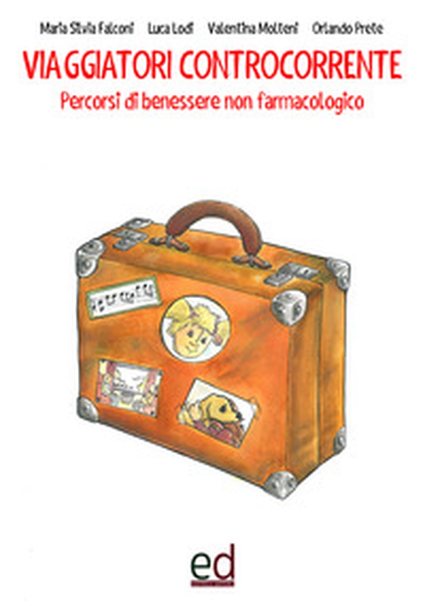 Viaggiatori controcorrente. Percorsi di benessere non farmacologico - Librerie.coop