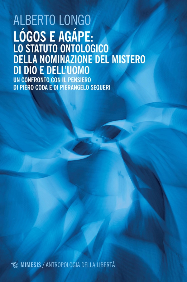 Lógos e agápe: lo statuto ontologico della nominazione del mistero di Dio e dell’uomo - Librerie.coop Lógos e agápe: lo statuto ontologico della nominazione del mistero di Dio e dell’uomo - Librerie.coop