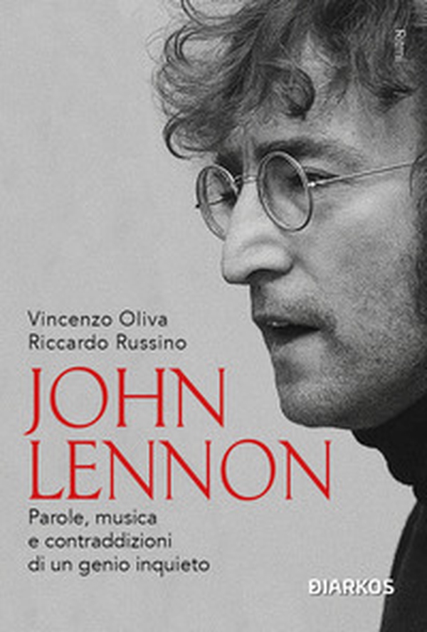 John Lennon. Parole, musica e contraddizioni di un genio inquieto - Librerie.coop