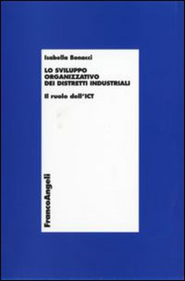 Lo sviluppo organizzativo dei distretti industriali. Il ruolo dell'ICT - Librerie.coop Lo sviluppo organizzativo dei distretti industriali. Il ruolo dell'ICT - Librerie.coop