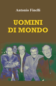 Uomini di mondo. Storie di amici e di luoghi - Librerie.coop