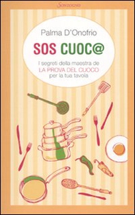 SOS cuoc@. I segreti della maestra de «La prova del cuoco» per la tua tavola - Librerie.coop SOS cuoc@. I segreti della maestra de «La prova del cuoco» per la tua tavola - Librerie.coop