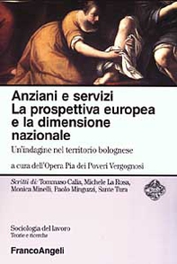 Anziani e servizi. La prospettiva europea e la dimensione nazionale. Un'indagine nel territorio bolognese - Librerie.coop