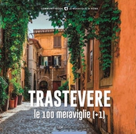 Trastevere, le 100 meraviglie (+1). Ediz. illustrata - Librerie.coop