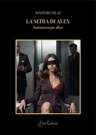 La sedia di Alex. Sottomessa per affari - Librerie.coop