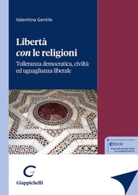 Libertà con le religioni. Tolleranza democratica, civiltà ed uguaglianza liberale - Librerie.coop Libertà con le religioni. Tolleranza democratica, civiltà ed uguaglianza liberale - Librerie.coop