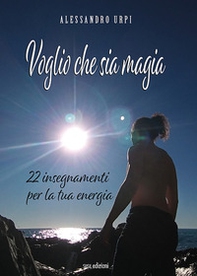 Voglio che sia magia. 22 insegnamenti per la tua energia - Librerie.coop