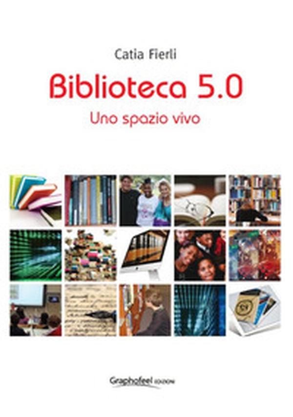 Biblioteca 5.0. Uno spazio vivo - Librerie.coop Biblioteca 5.0. Uno spazio vivo - Librerie.coop