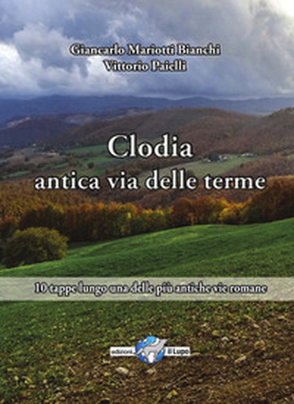 Via Clodia, antica via delle terme. 10 tappe lungo una delle più antiche vie romane - Librerie.coop Via Clodia, antica via delle terme. 10 tappe lungo una delle più antiche vie romane - Librerie.coop